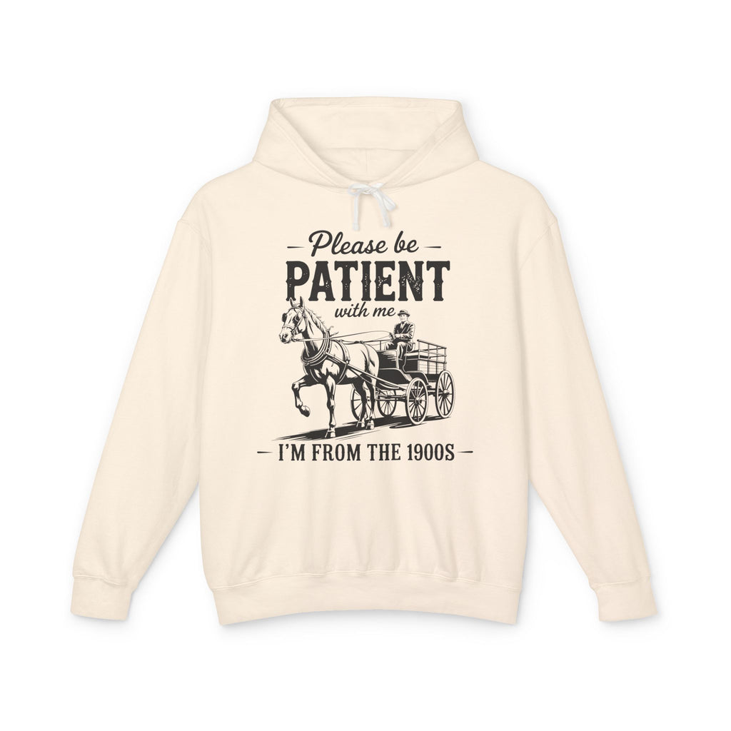 Please Be Patient With Me I'm From the 1900s Lightweight Hooded Sweatshirt