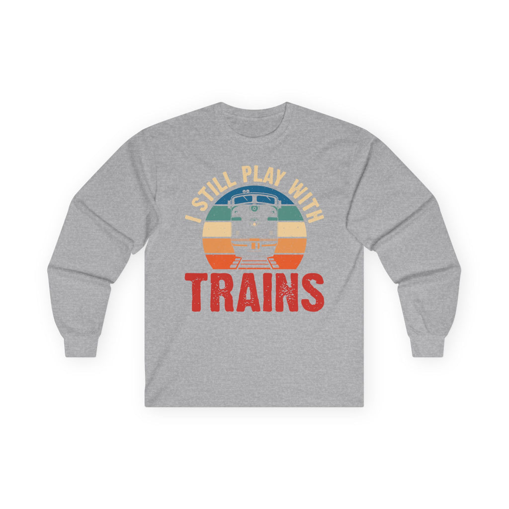 I Still Play With Trains Cotton Long Sleeve Tee
