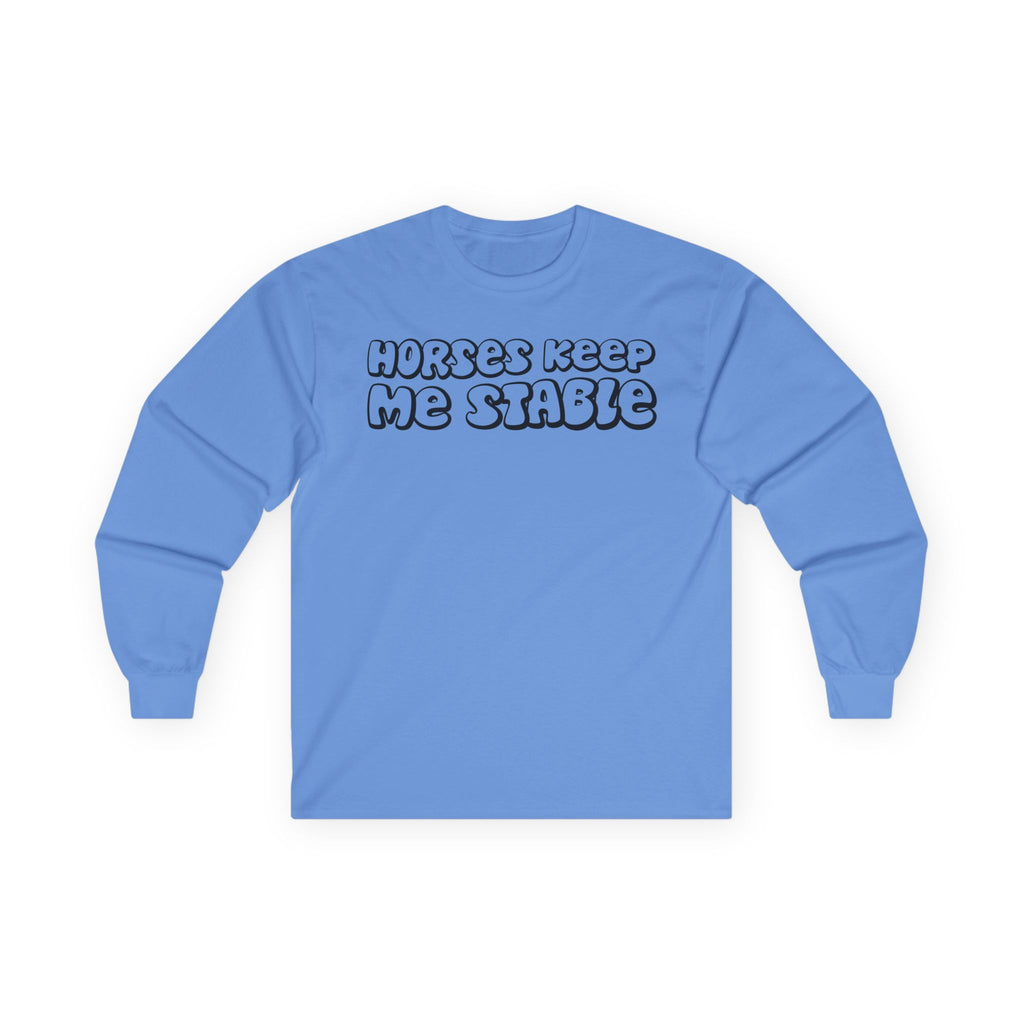 Horses Keep Me Stable Cotton Long Sleeve Tee