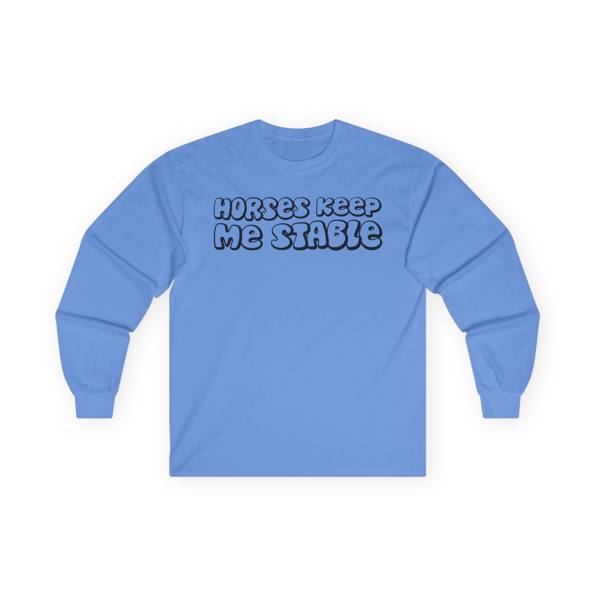 Horses Keep Me Stable Cotton Long Sleeve Tee