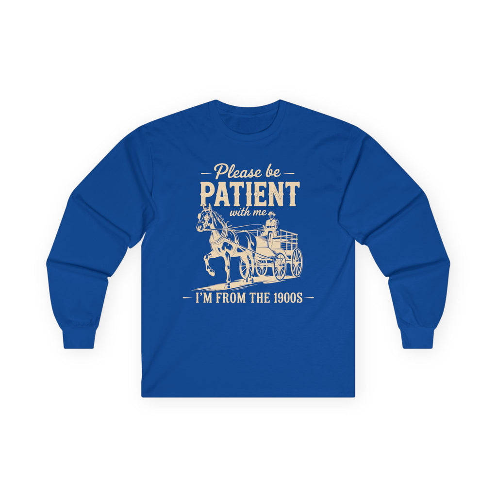 Please Be Patient With Me I'm From the 1900s Cotton Long Sleeve Tee