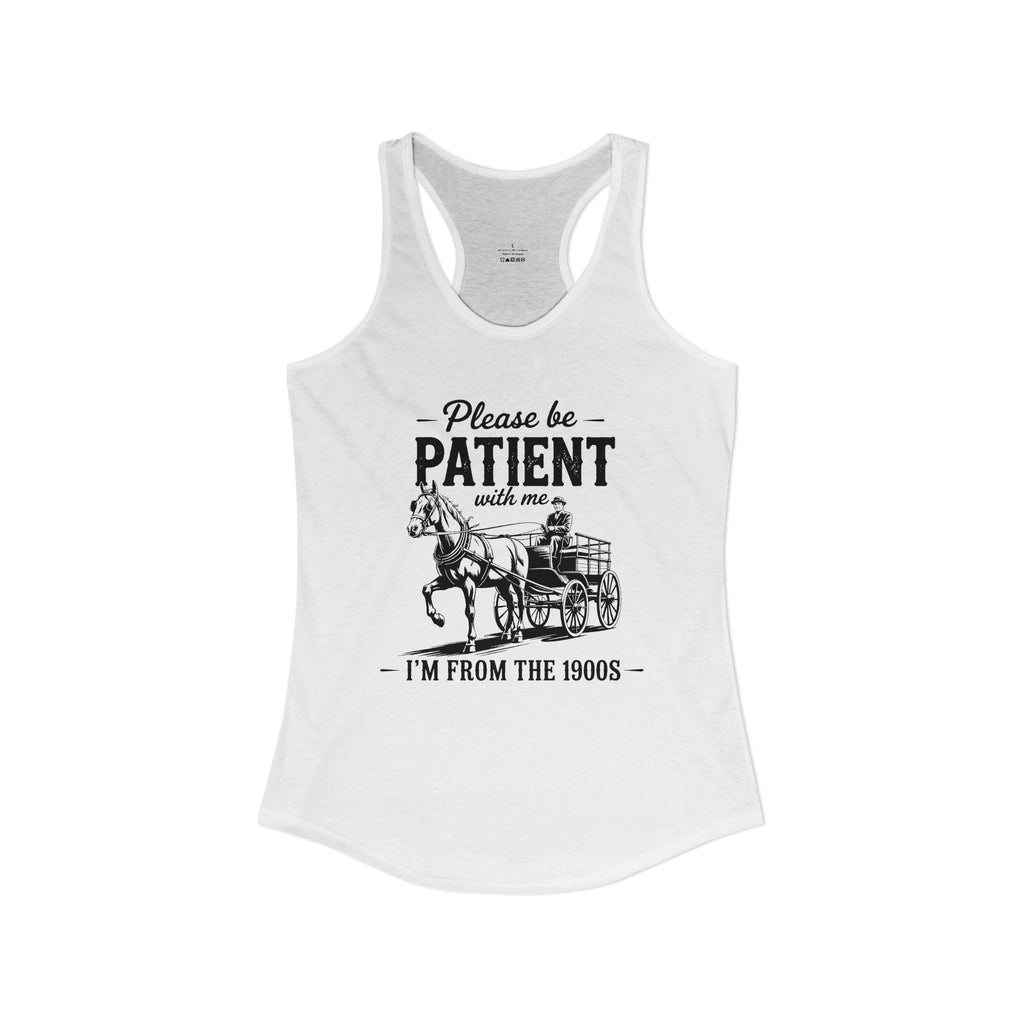 Please Be Patient With Me I'm From the 1900s Ideal Racerback Tank