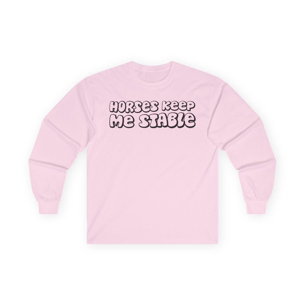Horses Keep Me Stable Cotton Long Sleeve Tee