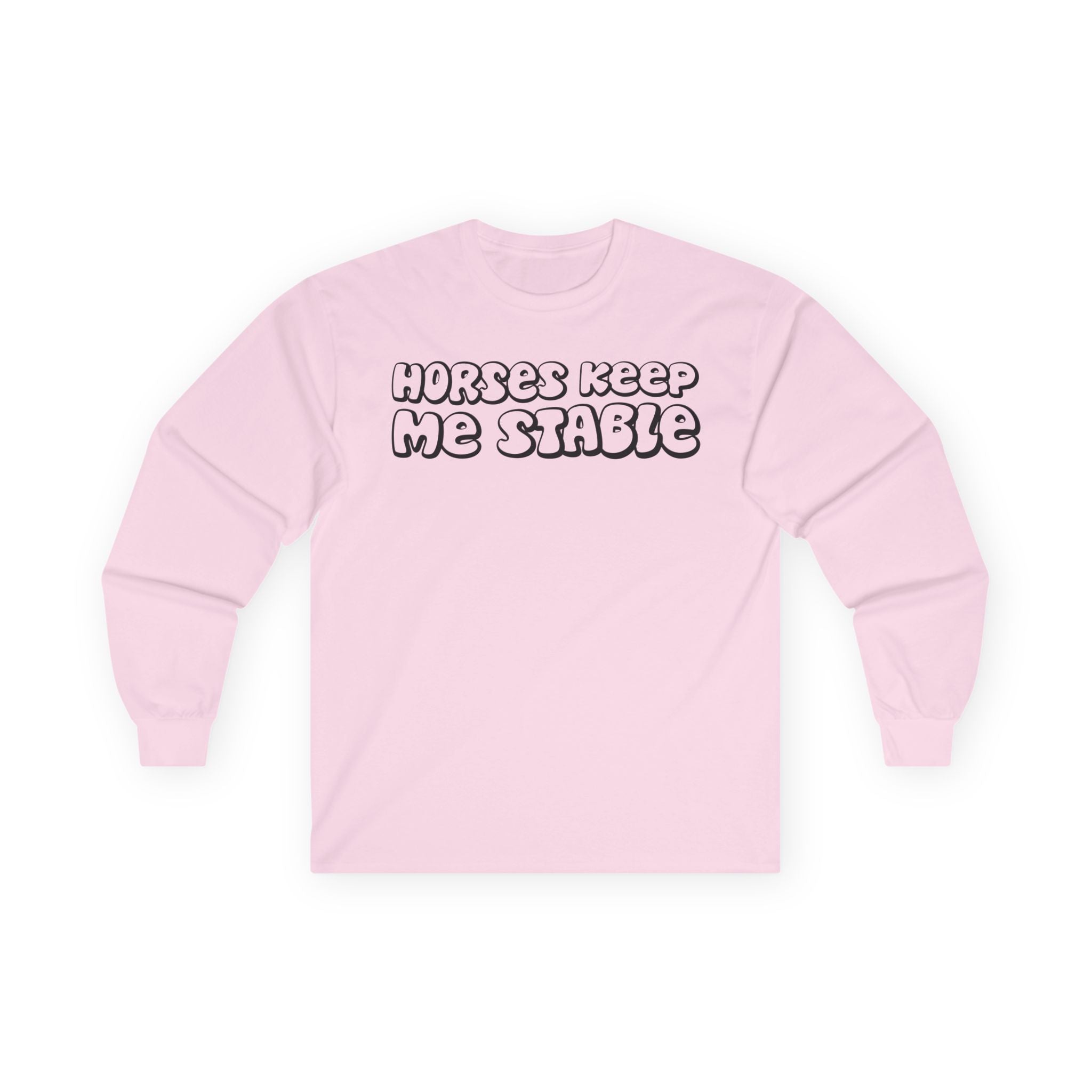 Horses Keep Me Stable Cotton Long Sleeve Tee