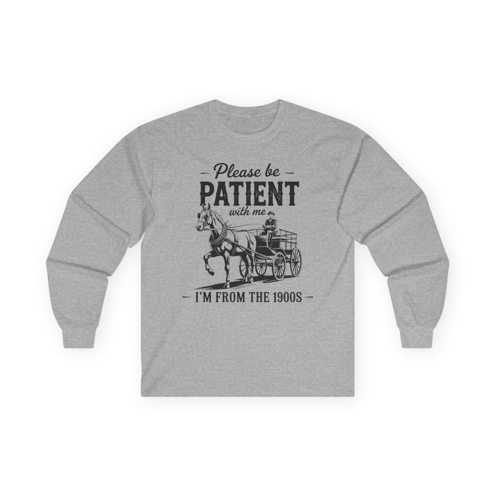 Please Be Patient With Me I'm From the 1900s Cotton Long Sleeve Tee
