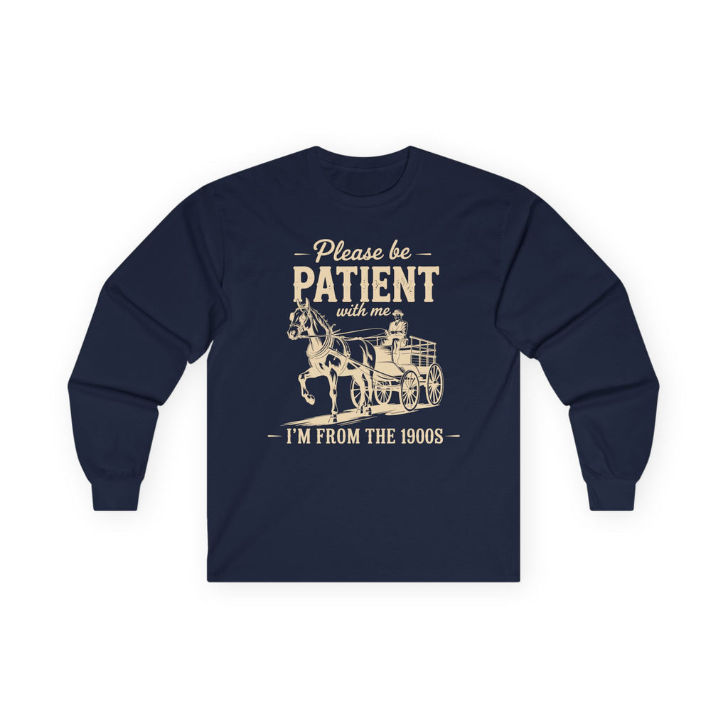Please Be Patient With Me I'm From the 1900s Cotton Long Sleeve Tee