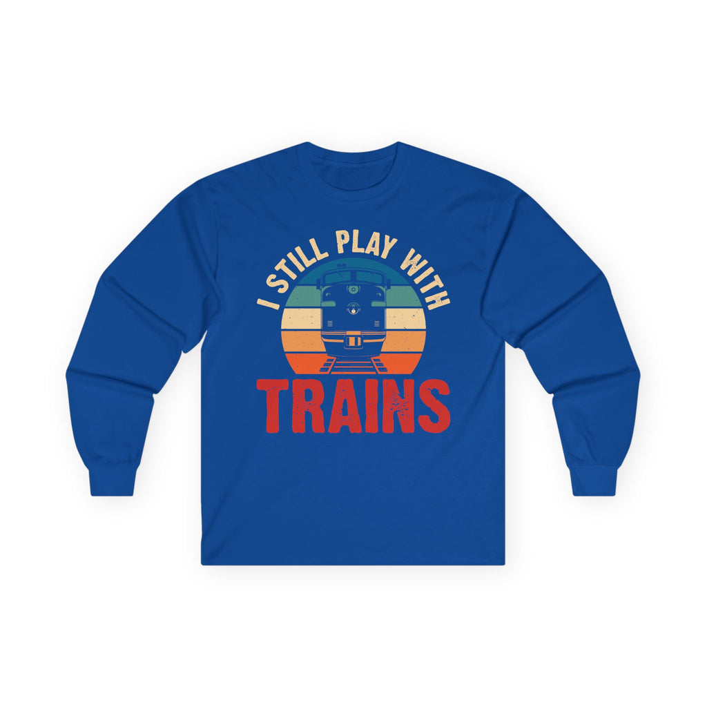 I Still Play With Trains Cotton Long Sleeve Tee