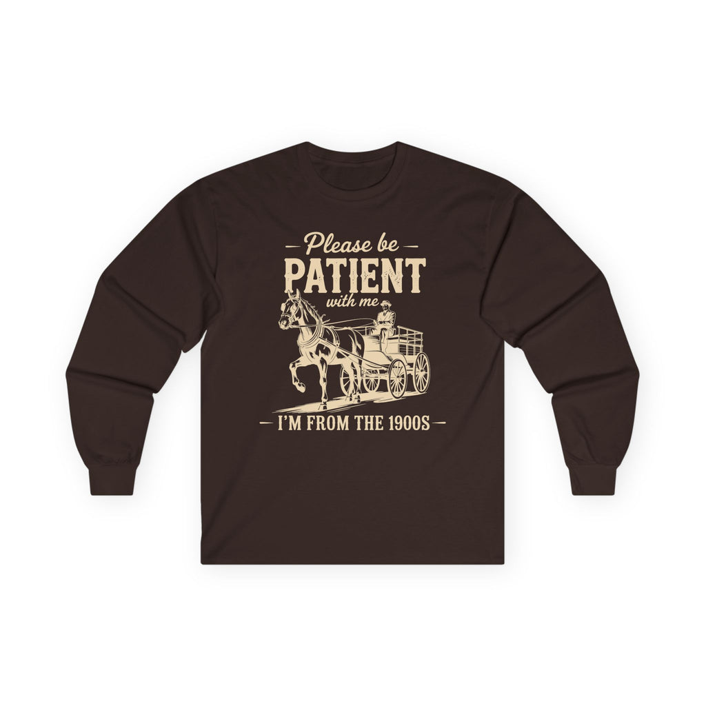 Please Be Patient With Me I'm From the 1900s Cotton Long Sleeve Tee