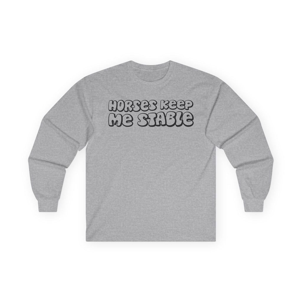 Horses Keep Me Stable Cotton Long Sleeve Tee