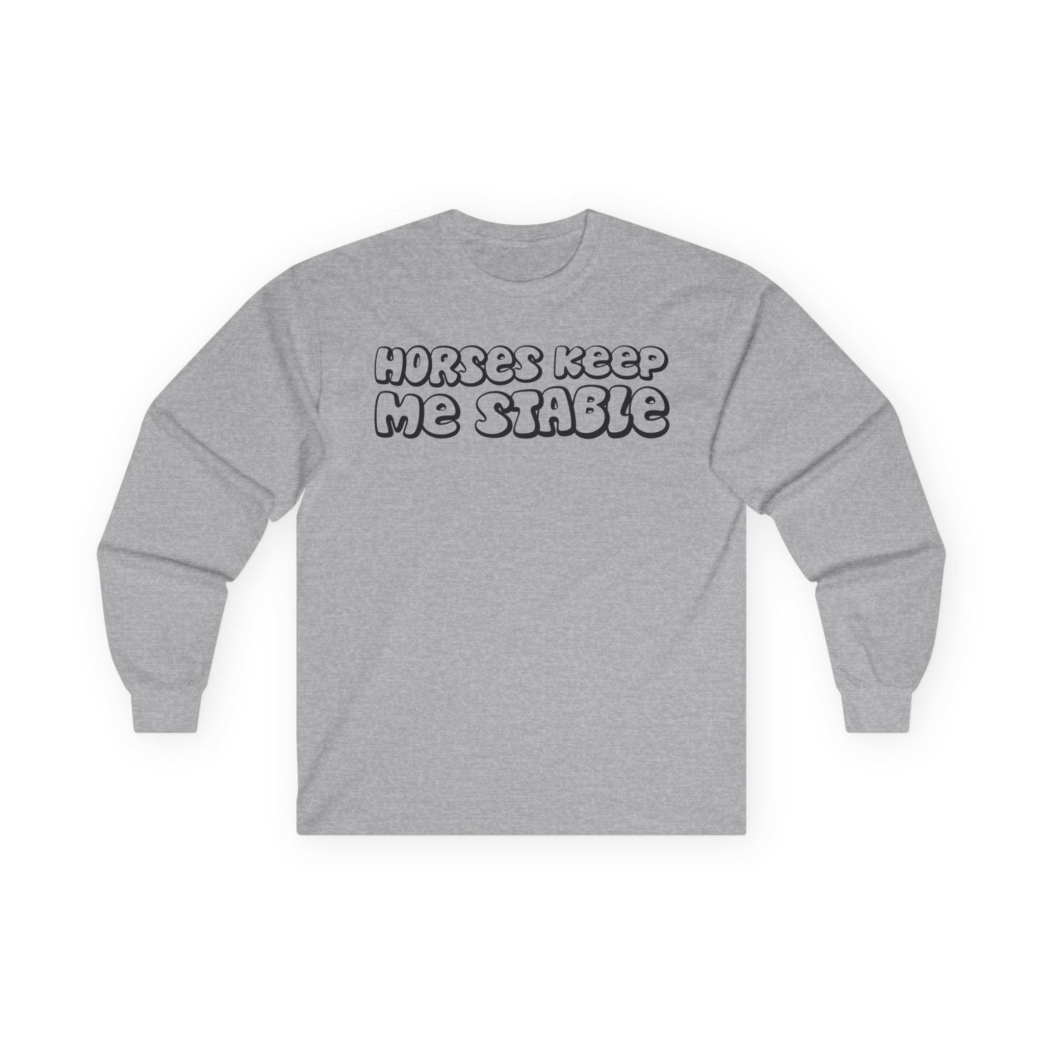 Horses Keep Me Stable Cotton Long Sleeve Tee