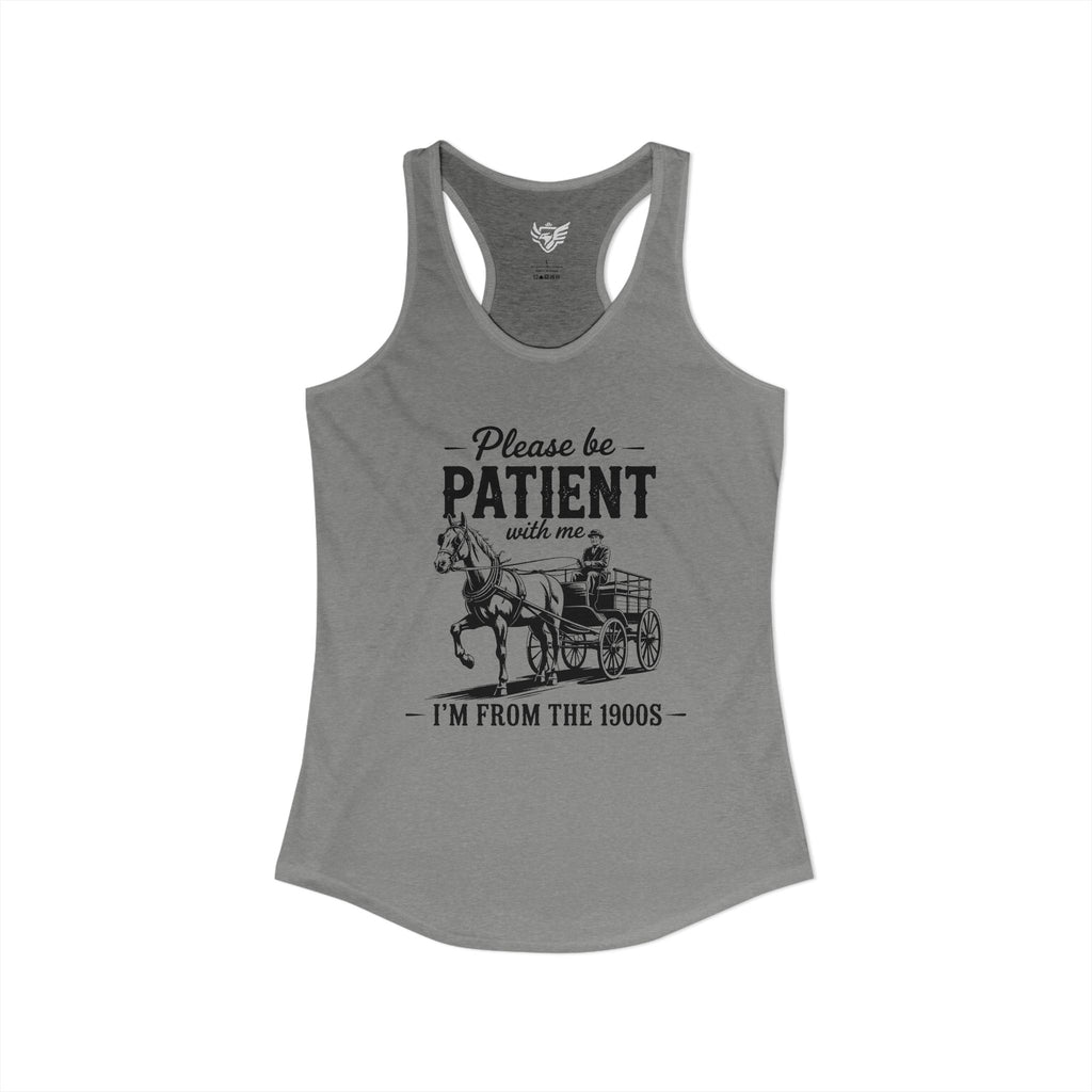 Please Be Patient With Me I'm From the 1900s Ideal Racerback Tank
