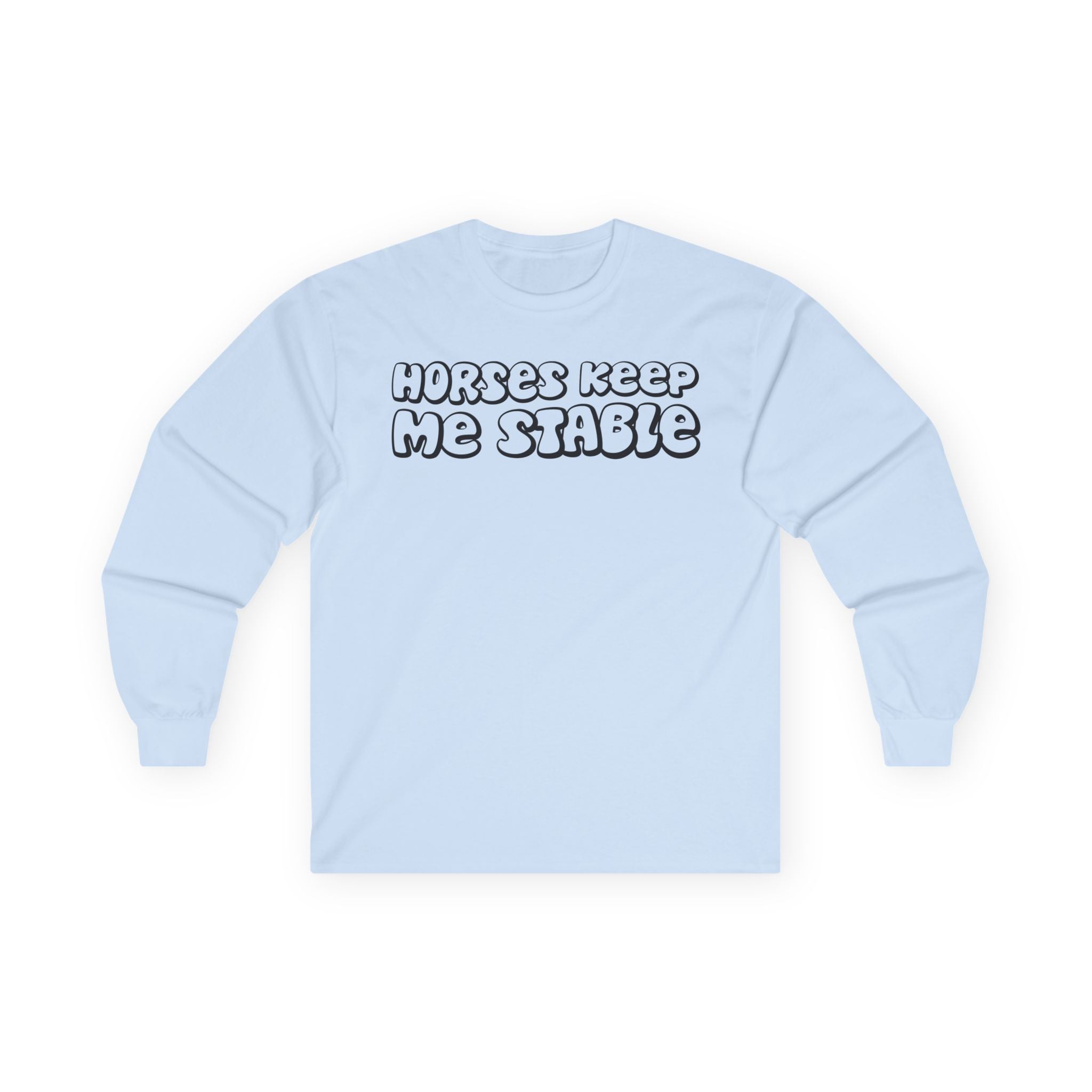 Horses Keep Me Stable Cotton Long Sleeve Tee