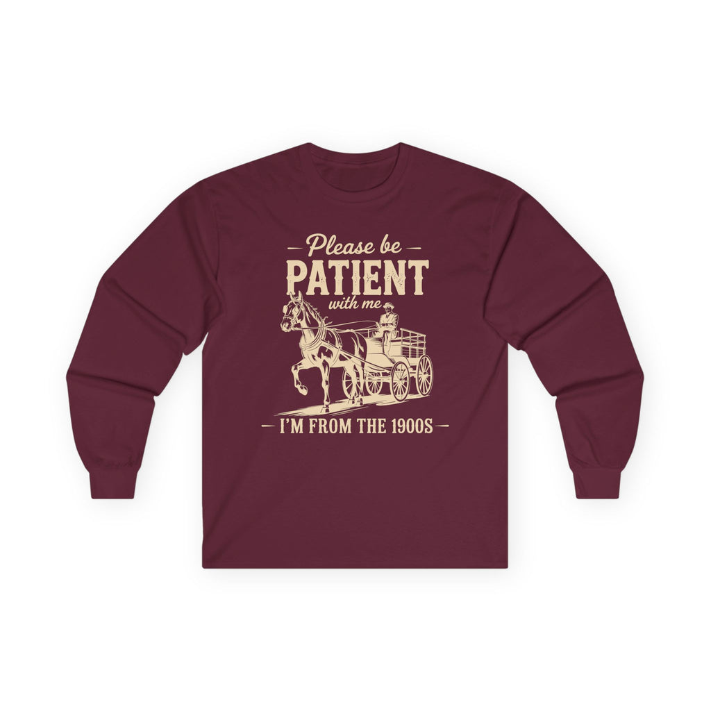 Please Be Patient With Me I'm From the 1900s Cotton Long Sleeve Tee