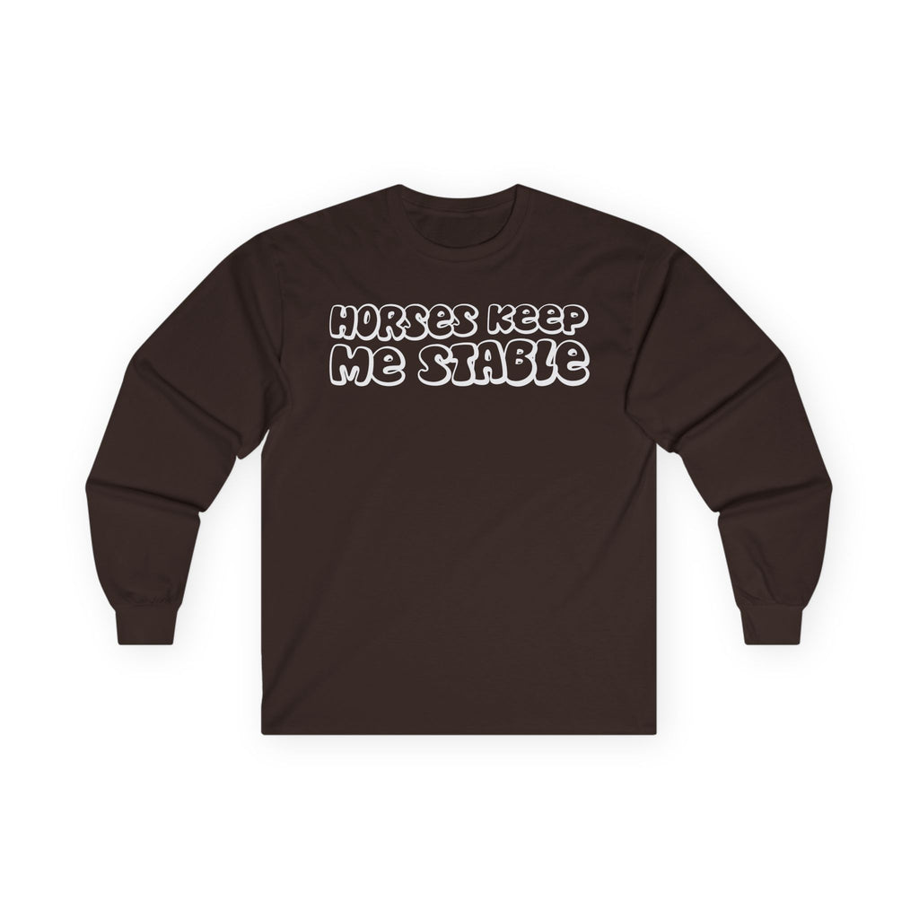 Horses Keep Me Stable Cotton Long Sleeve Tee