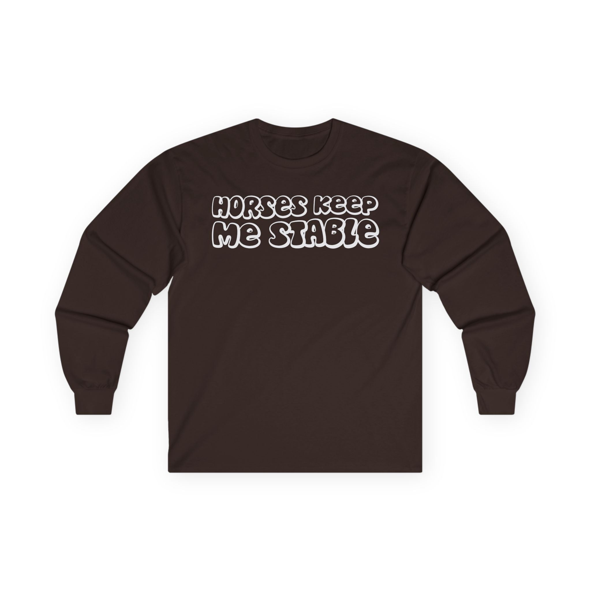 Horses Keep Me Stable Cotton Long Sleeve Tee