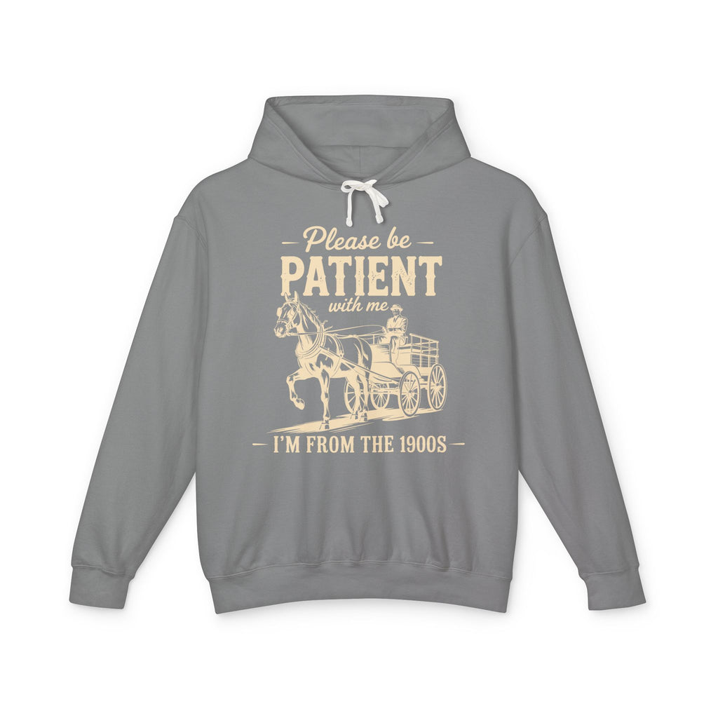 Please Be Patient With Me I'm From the 1900s Lightweight Hooded Sweatshirt