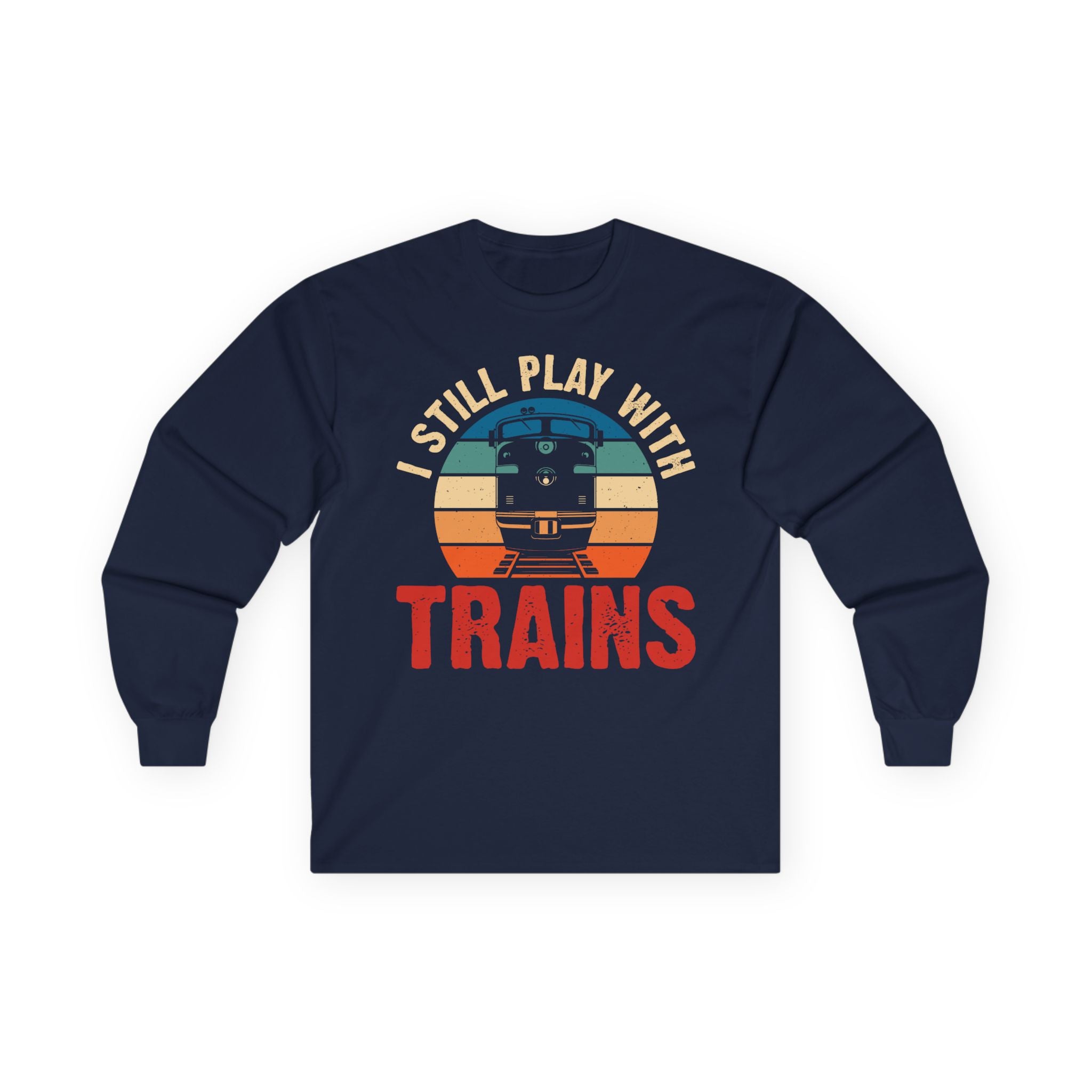 I Still Play With Trains Cotton Long Sleeve Tee