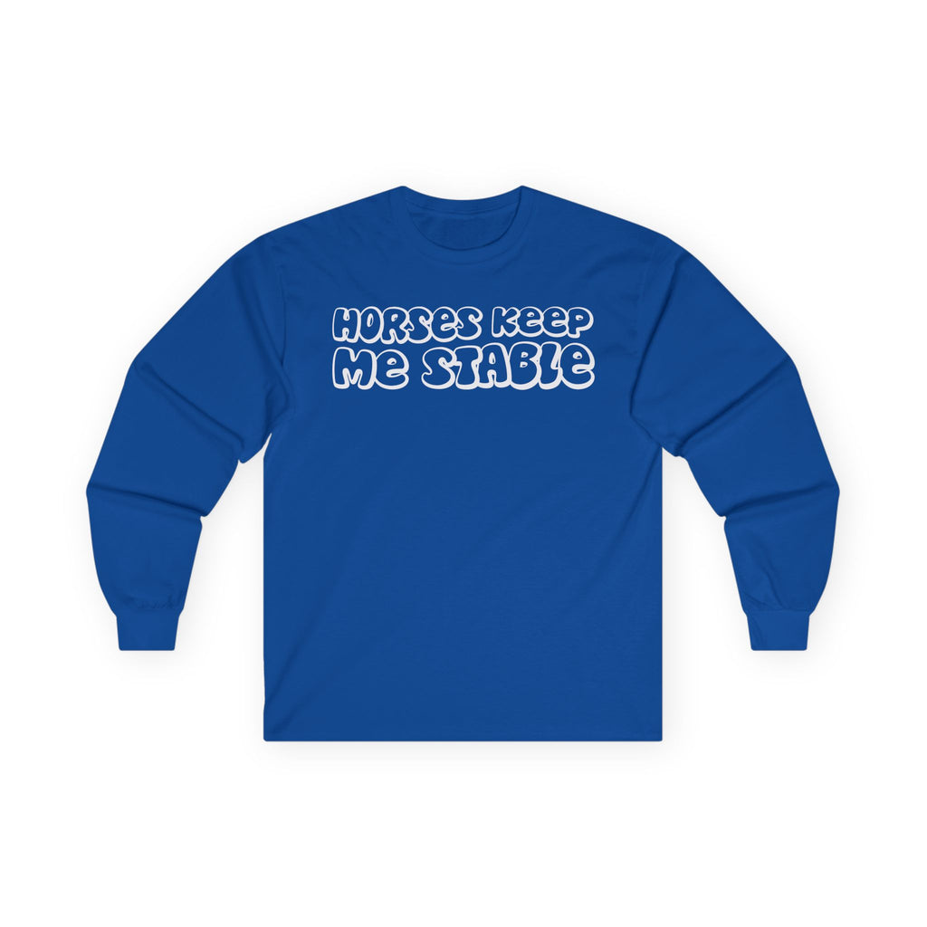 Horses Keep Me Stable Cotton Long Sleeve Tee