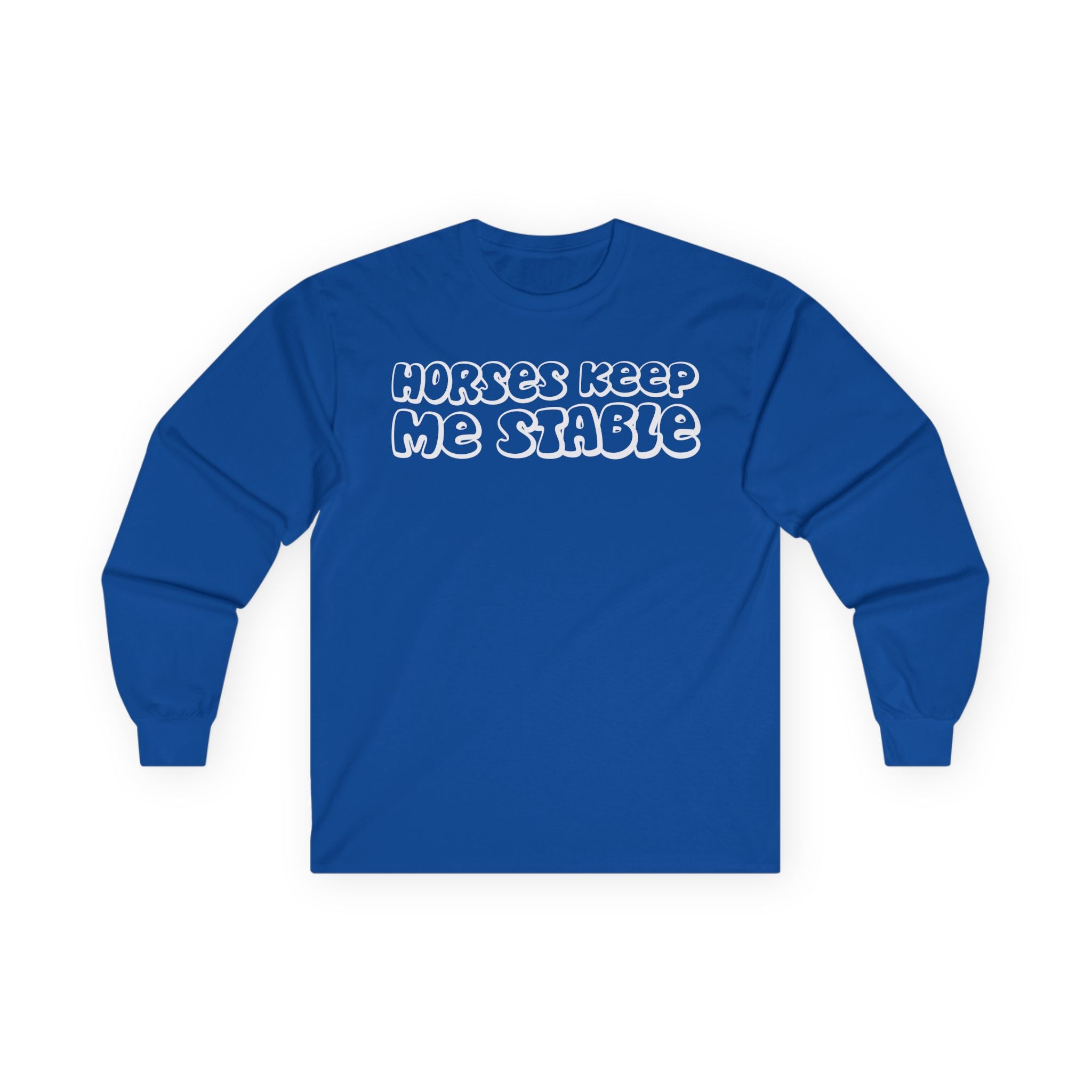 Horses Keep Me Stable Cotton Long Sleeve Tee