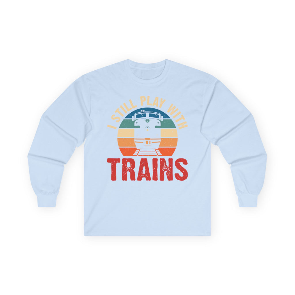 I Still Play With Trains Cotton Long Sleeve Tee