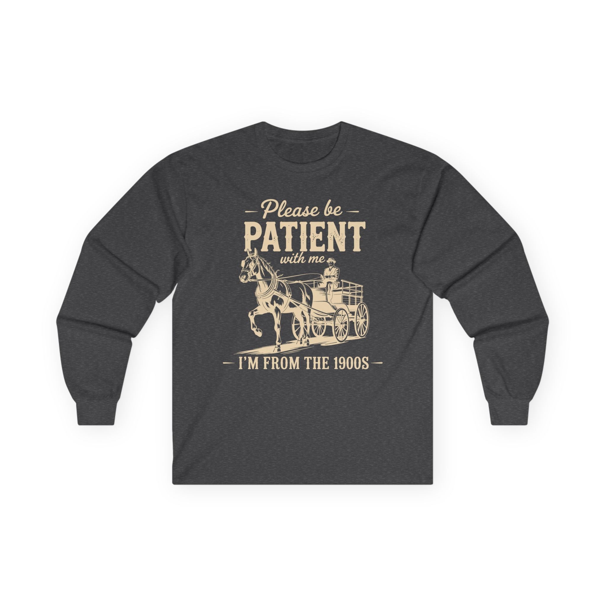Please Be Patient With Me I'm From the 1900s Cotton Long Sleeve Tee