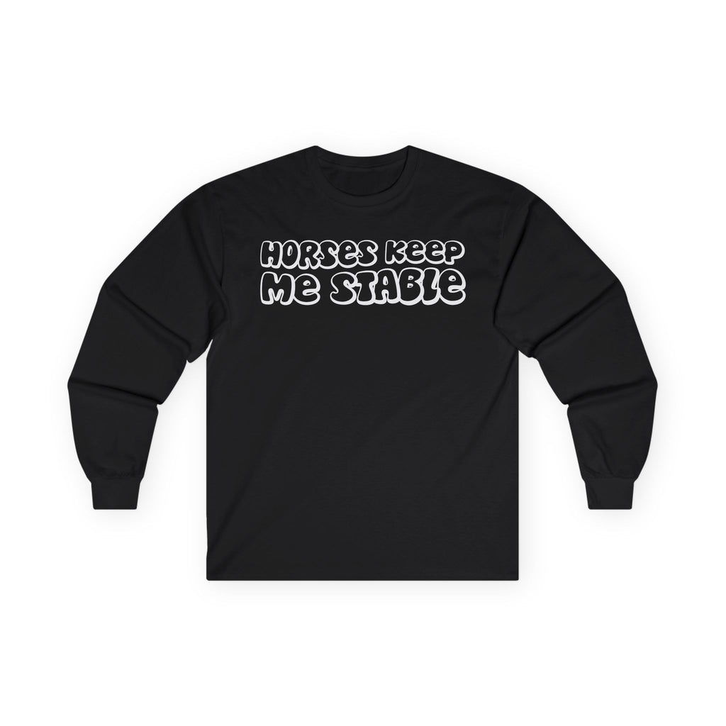 Horses Keep Me Stable Cotton Long Sleeve Tee