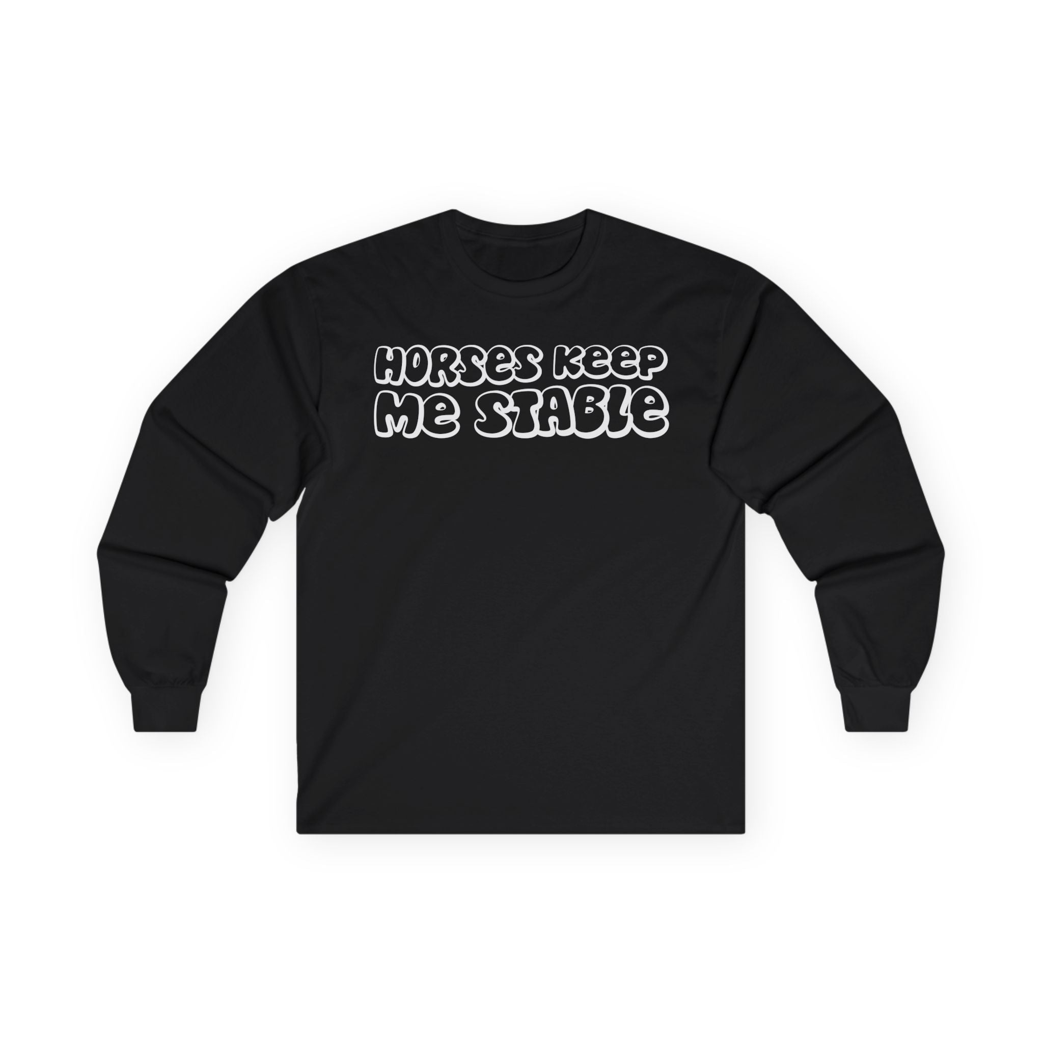 Horses Keep Me Stable Cotton Long Sleeve Tee