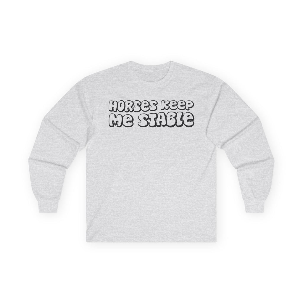 Horses Keep Me Stable Cotton Long Sleeve Tee