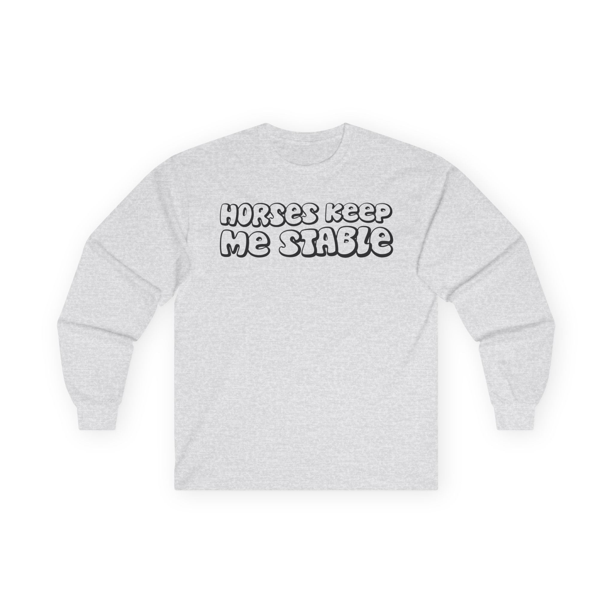 Horses Keep Me Stable Cotton Long Sleeve Tee