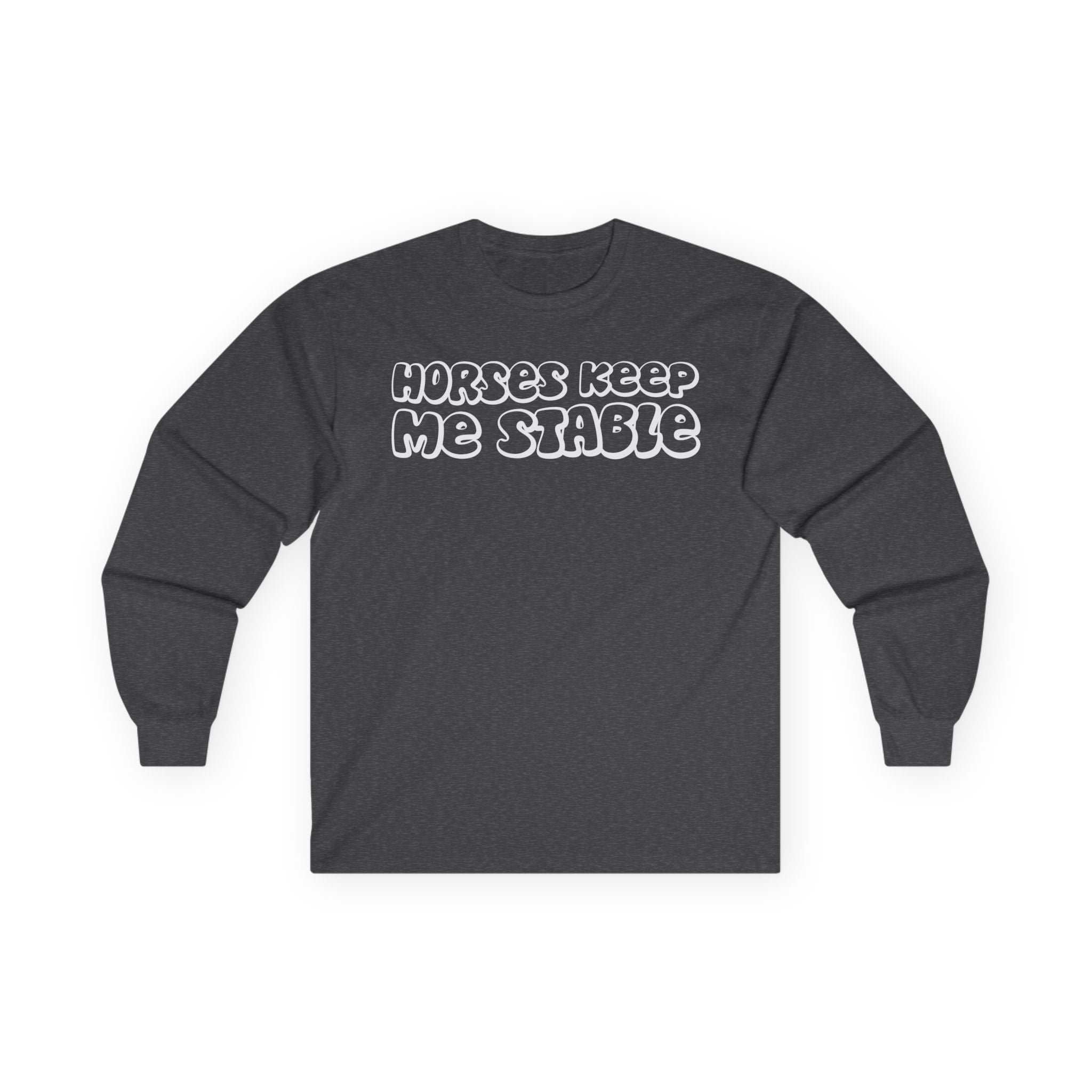 Horses Keep Me Stable Cotton Long Sleeve Tee