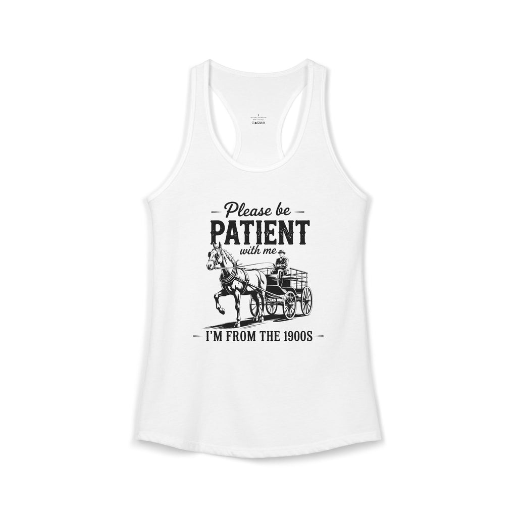 Please Be Patient With Me I'm From the 1900s Ideal Racerback Tank