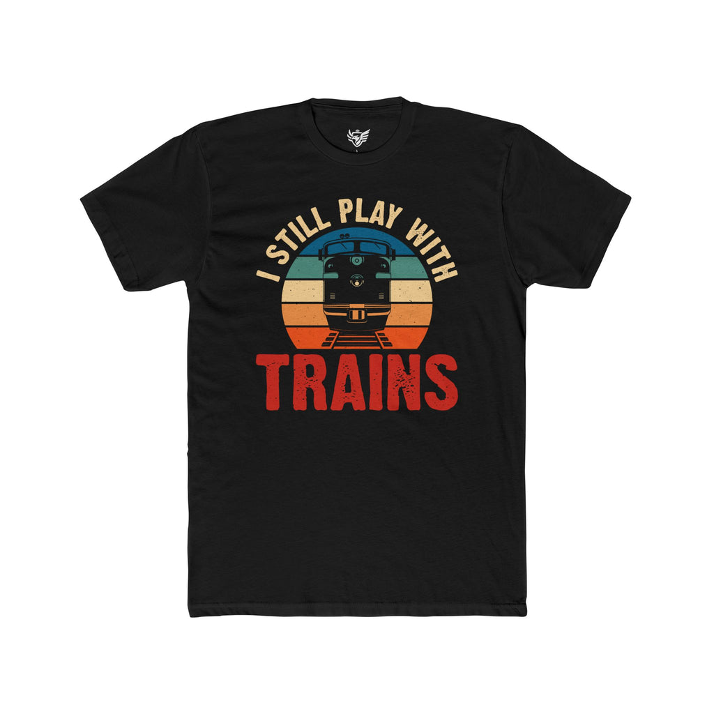 I Still Play With Trains Cotton Crew Tee