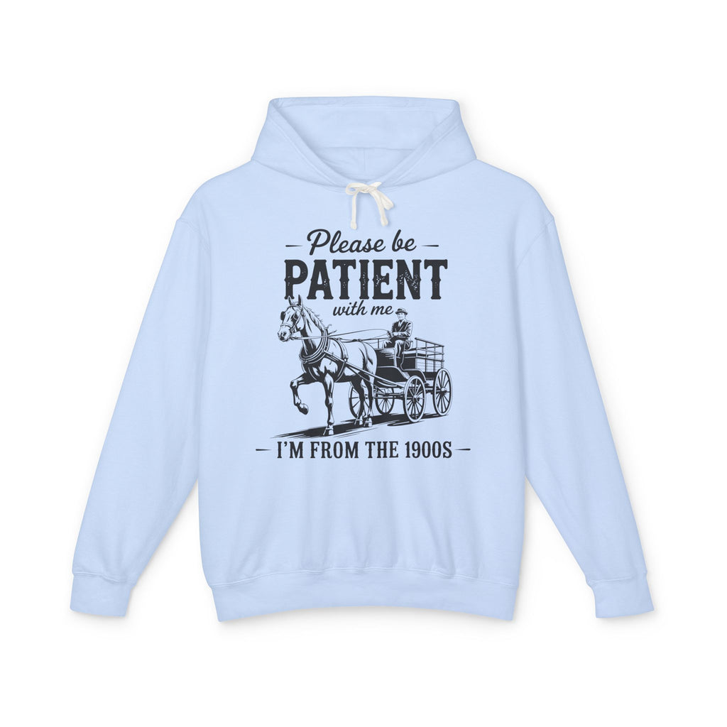 Please Be Patient With Me I'm From the 1900s Lightweight Hooded Sweatshirt