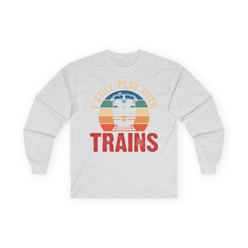 I Still Play With Trains Cotton Long Sleeve Tee