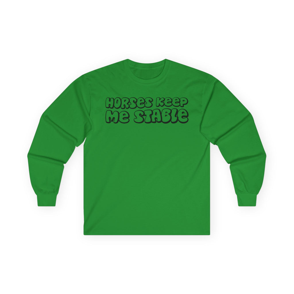 Horses Keep Me Stable Cotton Long Sleeve Tee