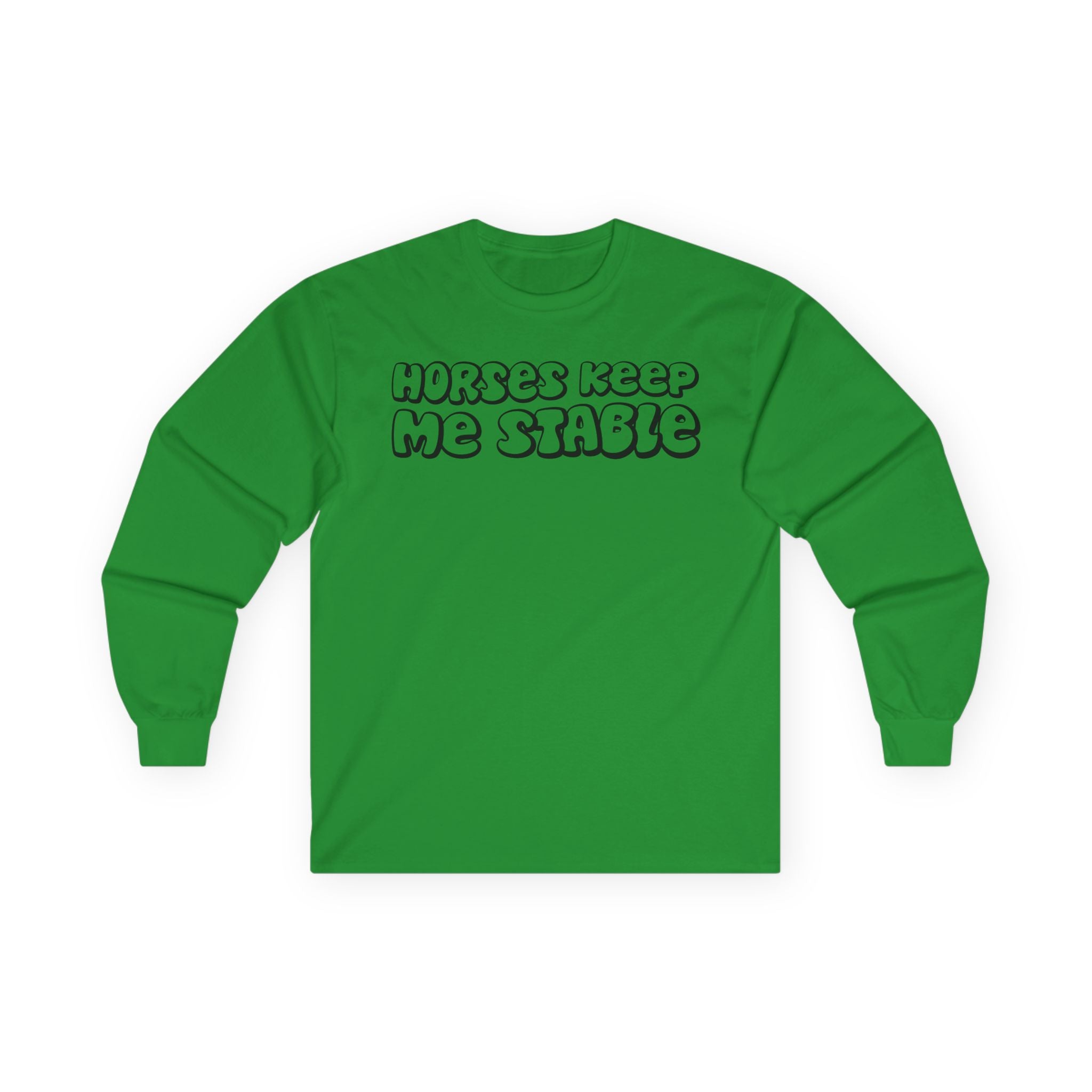 Horses Keep Me Stable Cotton Long Sleeve Tee