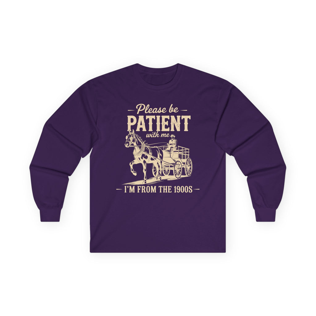 Please Be Patient With Me I'm From the 1900s Cotton Long Sleeve Tee