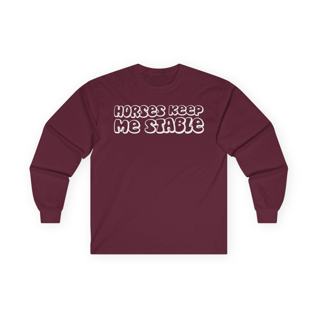Horses Keep Me Stable Cotton Long Sleeve Tee