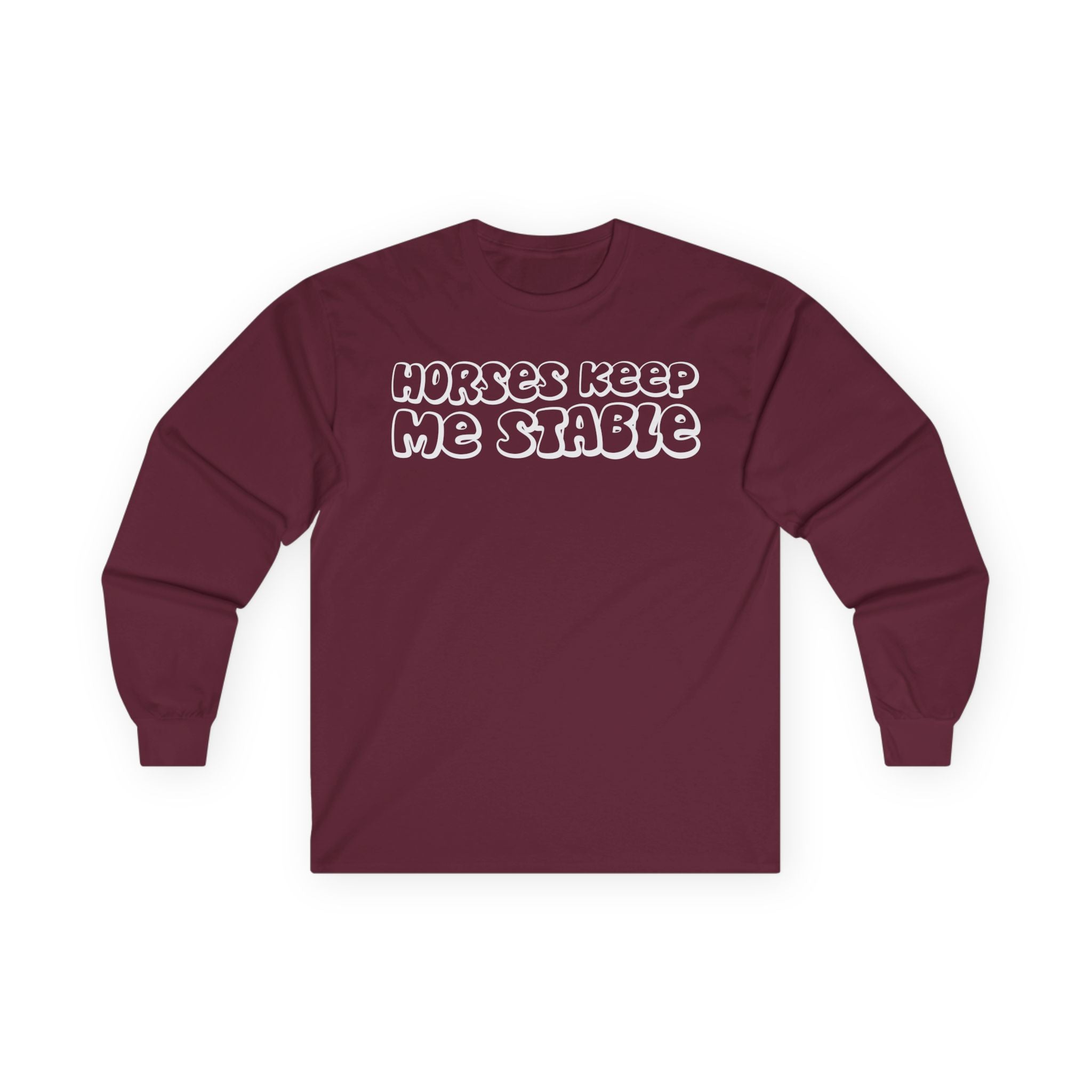 Horses Keep Me Stable Cotton Long Sleeve Tee