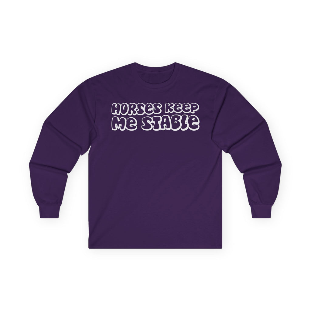 Horses Keep Me Stable Cotton Long Sleeve Tee