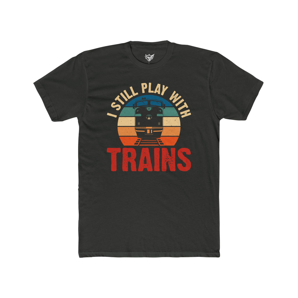 I Still Play With Trains Cotton Crew Tee