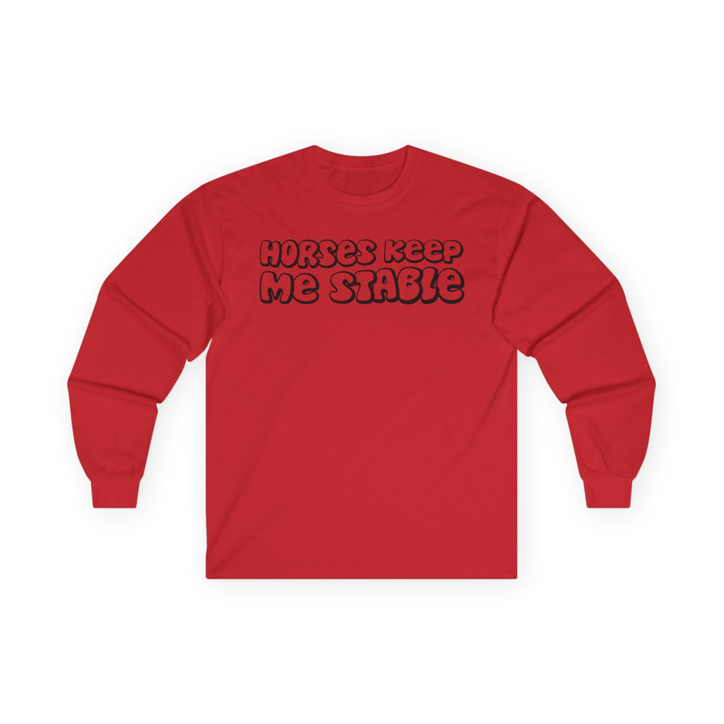 Horses Keep Me Stable Cotton Long Sleeve Tee