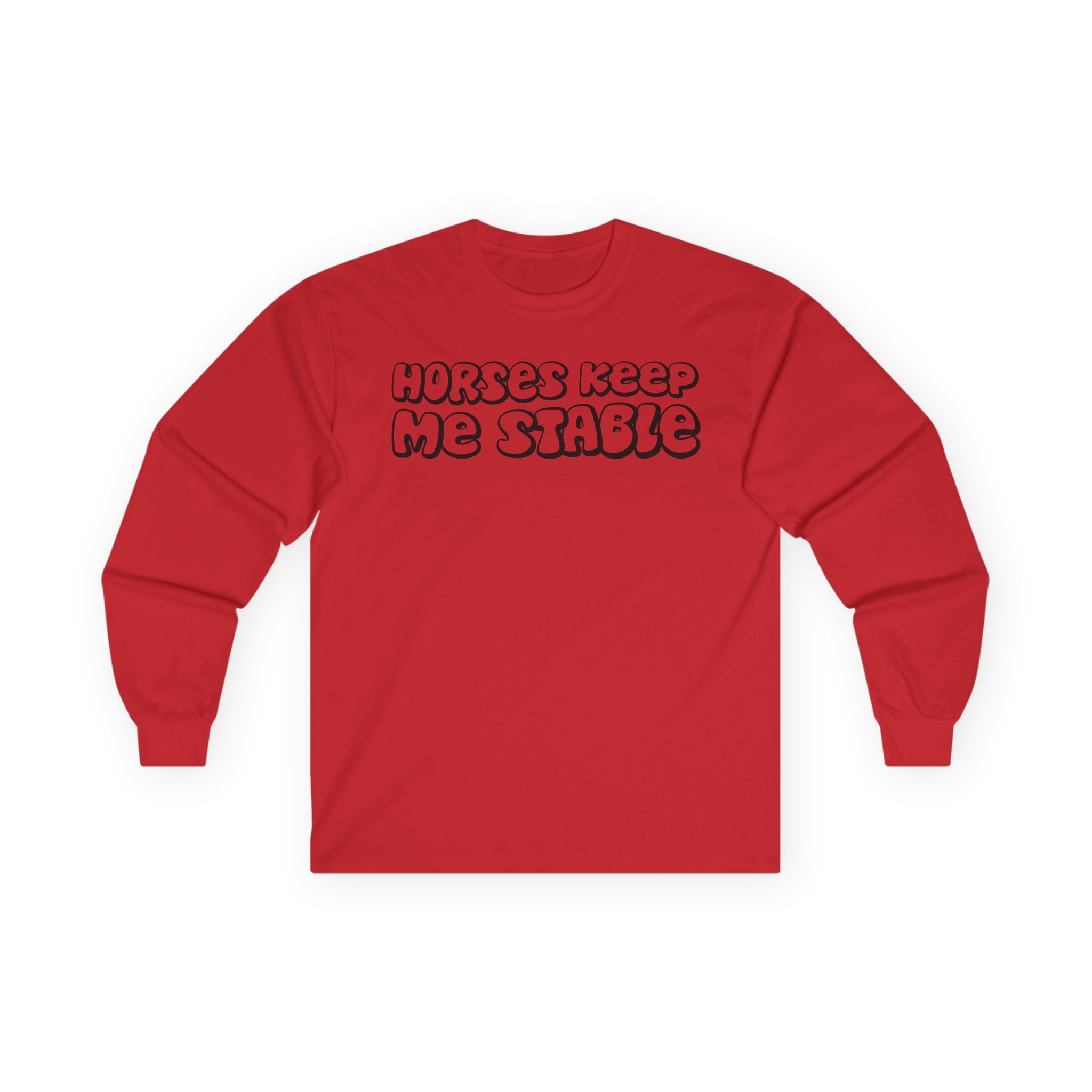 Horses Keep Me Stable Cotton Long Sleeve Tee