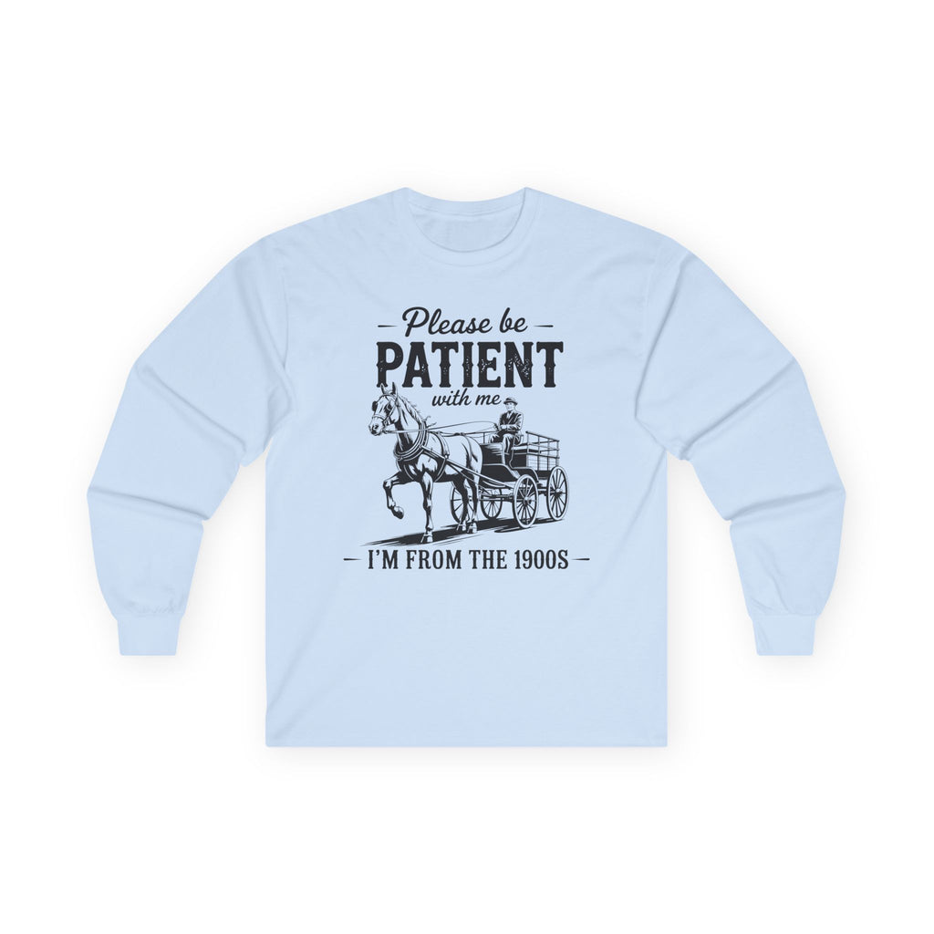 Please Be Patient With Me I'm From the 1900s Cotton Long Sleeve Tee